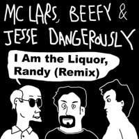 I Am the Liquor, Randy (Remix) - Single - MC Lars, Beefy & Jesse Dangerously