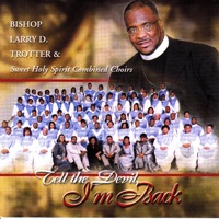 Tell the Devil I'm Back - Bishop Larry Trotter & Sweet Holy Spirit