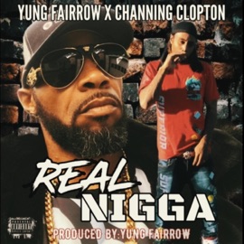 Real N***a (feat. Channing Clopton) Yung Fairrow