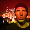 Bring the Fire