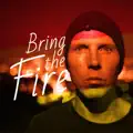 Bring the Fire