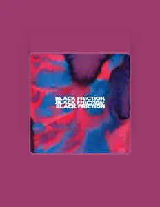 聆聽 Black Friction、觀看音樂影片、閱讀小傳、查看巡演日期等！