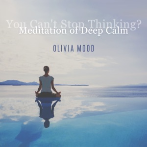 You Can't Stop Thinking? Meditation of Deep Calm
