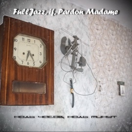 Ноль часов, ноль минут Pardon Madame, FullJazz & If