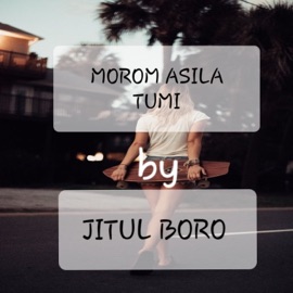 Morom Asila Tumi Jitul Boro