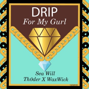 Drip for My Gurl (feat. Sea Will & WaxWick)