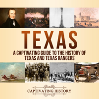 Texas: A Captivating Guide to the History of Texas and Texas Rangers (Unabridged) - Captivating History Cover Art