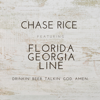 Drinkin' Beer. Talkin' God. Amen. (feat. Florida Georgia Line) - Chase Rice