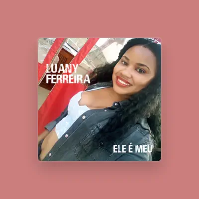Listen to Luany Ferreira, watch music videos, read bio, see tour dates & more!