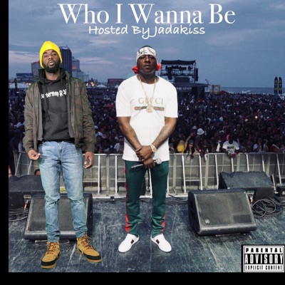 Who I Wanna Be (Hosted By Jadakiss) - Single
