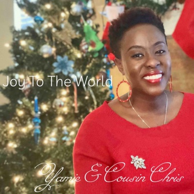 Joy To the World (feat. Yamie & Cousin Chris) - Single