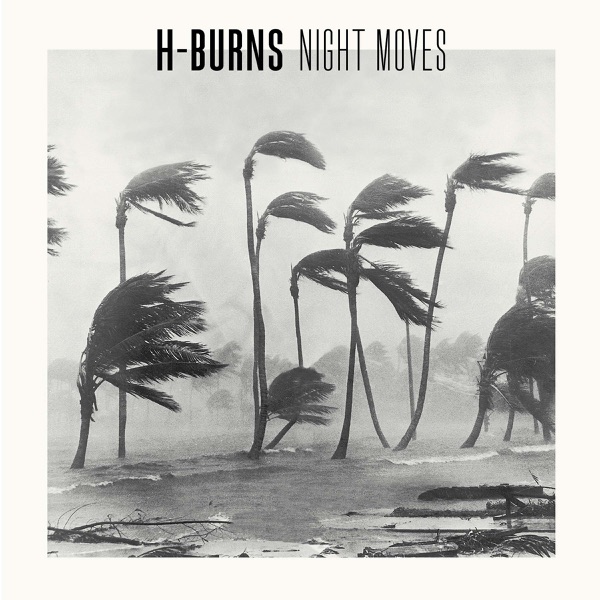 Night Moves - H-Burns