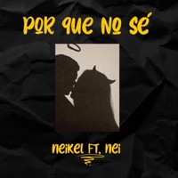 Por que no sé (feat. Nei) - Single - Neikel