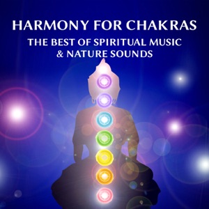 Harmony for Chakras: The Best of Spiritual Music & Nature Sounds for Human Chakras, Body Relaxation, Open Mind, Guided Meditation, Inner Balance, Tibetan Om Chants & Zen State of the Soul