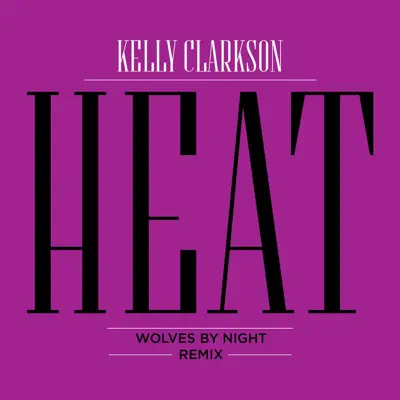 Heat (Wolves By Night Remix) - Single - Kelly Clarkson Heat (Wolves By Night Remix) - Single - Kelly Clarkson
