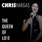 Chris Vargas - The Queen of Love