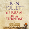 El umbral de la eternidad (The Century 3) - Ken Follett