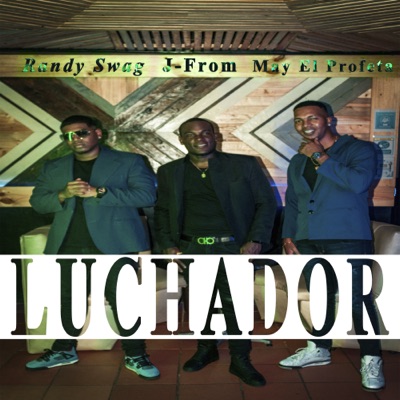 Luchador (feat. Randy Swag & May El Profeta) - Single