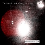 Thomas Bryan Eaton - When You Can't Find Nothing