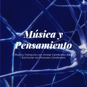 Música y Pensamiento - Música Tranquila con Ondas Cerebrales para Estimular los Procesos Cerebrales