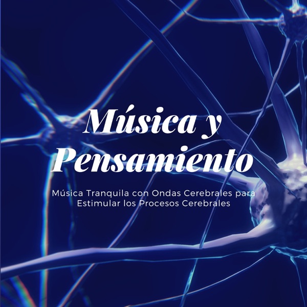 Música y Pensamiento - Música Tranquila con Ondas Cerebrales para Estimular los Procesos Cerebrales