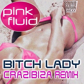 Bitch Lady (Crazibiza Remix) Pink Fluid