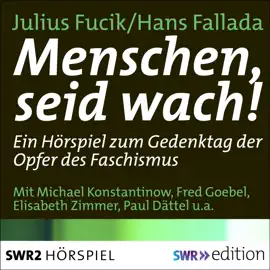 Menschen, seid wach!: Ein Hörspiel zum Gedenktag der Opfer des Faschismus