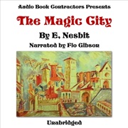 The Magic City (Unabridged) - E. Nesbit
