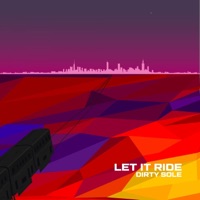Let It Ride - Single - Dirty Sole