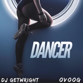 Dancer (feat. Ovoog) DJ GetWright
