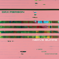 Dax Pierson - Nerve Bumps (A Queer Divine Dissatisfaction) artwork