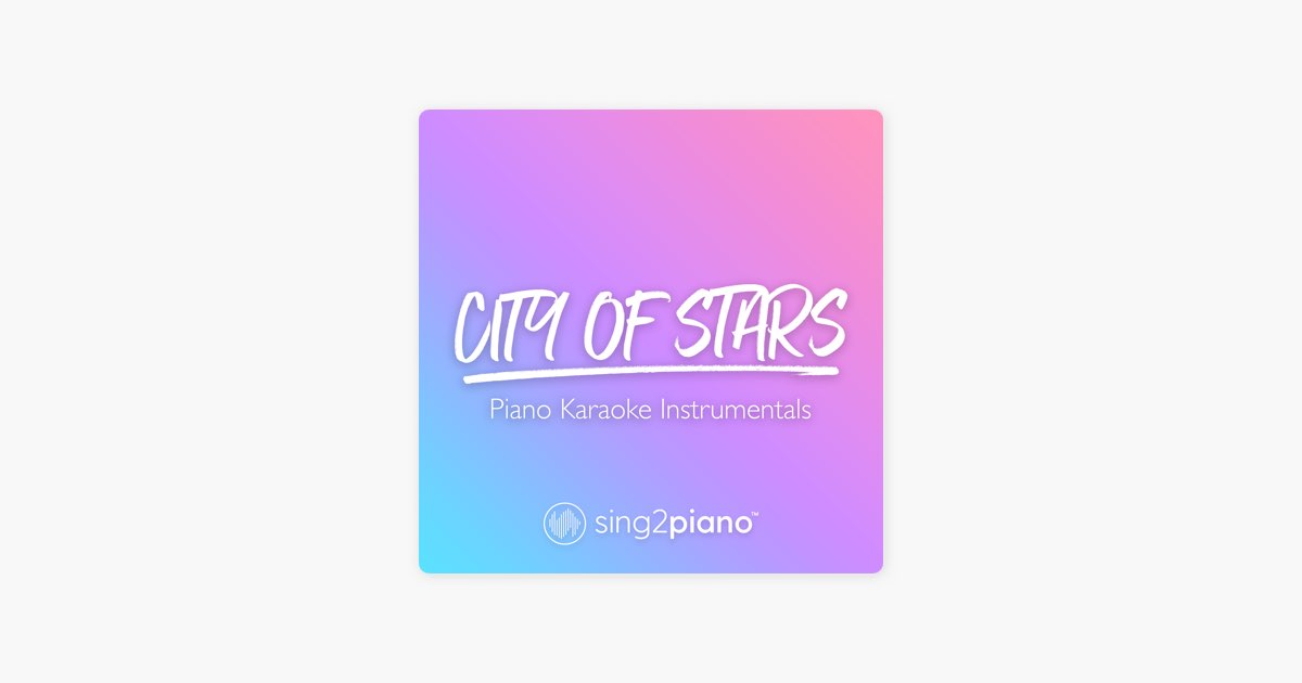 City of Stars (Higher Key) [Originally Performed by Ryan Gosling & Emma  Stone] [Piano Karaoke Version] – Song by Sing2Piano – Apple Music