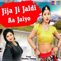 Jija Ji Jaldi Aa Jaiyo - Single - Neetu Tomar