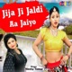 Jija Ji Jaldi Aa Jaiyo Single