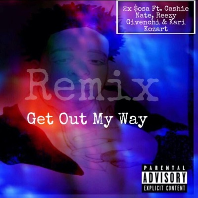 Get Out My Way (feat. Cashienate, Reezy Givenchy & Maseratikari) [4.D.G Mix] - Single