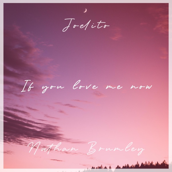 If you love me now (feat. Nathan Brumley)