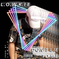 Don't Lie to Me - Single - L.O.W.K.I.E