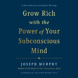 Grow Rich with the Power of Your Subconscious Mind (Unabridged)
