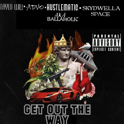 Get Out the Way (feat. Laylo Will, Hustlematic AKA Ballaholic & Skydwella Space) - Single