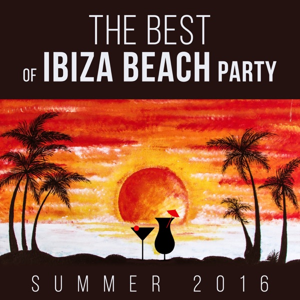 The Best of Ibiza Beach Party: Summer Songs 2016 - Chill N' Hits Experience Music Club, And Café Lounge to del Mar Ibiza the Chillout Ambient Poolside Bar