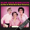 Blow Your Bubblegum - 25 Brit Beat Grooves (Remastered)