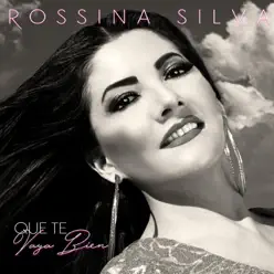 Que Te Vaya Bien - Single - Rossina Silva Que Te Vaya Bien - Single - Rossina Silva
