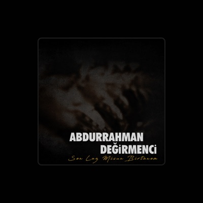 Escucha a Abdurrahman Değirmenci, mira videos musicales, lee su biografía, consulta las fechas de las gira y más.