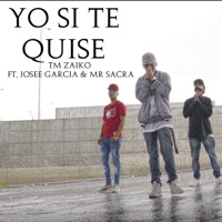 Yo Sí Te Quise (feat. Josee Garcia & Mr Sacra) - Single - TM Zaiko