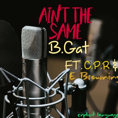 Ain't the Same (feat. B.Gat & C.P.R) - Single