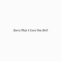 Sorry That I Love You Still - Single - KURO
