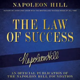The Law of Success: Napoleon Hill's Writings on Personal Achievement, Wealth and Lasting Success (Official Publication of the Napoleon Hill Foundation) (Unabridged)