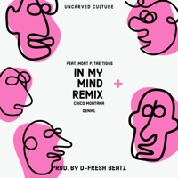 In My Mind Remix (feat. Chico Montana, Denial, Tae Tiggs & Mont P) [Remix] - Single - Uncarved Culture