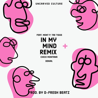 In My Mind Remix (feat. Chico Montana, Denial, Tae Tiggs & Mont P) [Remix] - Single