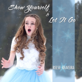 Show Yourself / Let It Go - Reese Oliveira